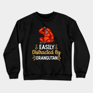 Easily Distracted By orangutan Crewneck Sweatshirt